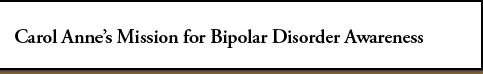 Carol Anne's Mission for Bipolar Disorder Awareness